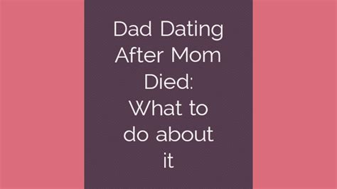 mom dating after dad died